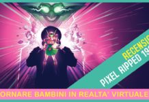 Pixel Ripped 1995 – recensione e video recensione (PCVR/PSVR/Quest)